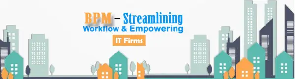 bpm streamlining workflow empowering it firms bpm
