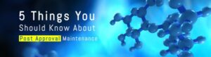 5-Things-You-Should-Know-About-Post-Approval-Maintenance