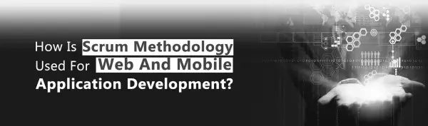 how is scrum methodology used for web and mobile application development1 scrum methodology