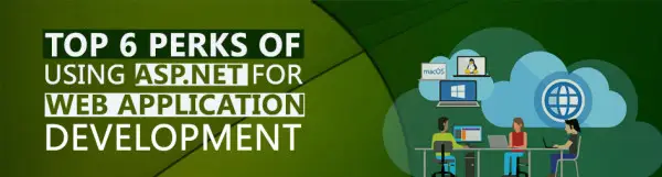the top 6 perks of using aspdotnet for web application development asp net