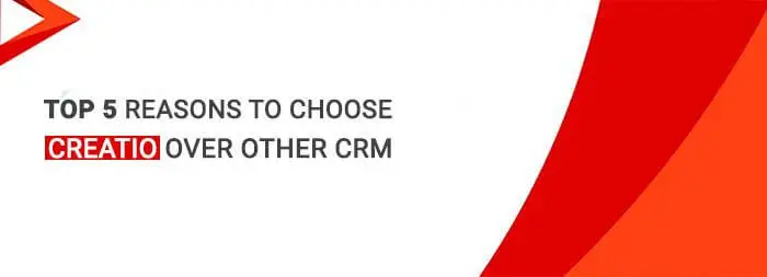 top 5 reasons to choose creatio over other crm creatio crm