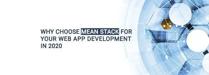 why choose mean stack for your web app development in 2020 mean stack
