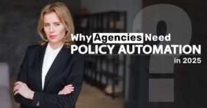 Why Agencies Need Policy Automation in 2025
