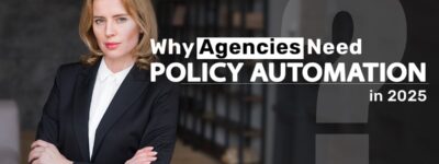 why agencies need policy automation in 2025